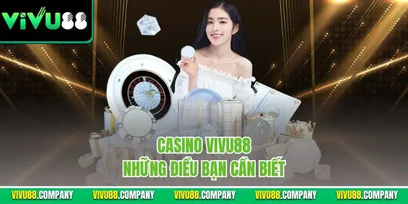 Casino Vivu88 - Những điều bạn cần biết