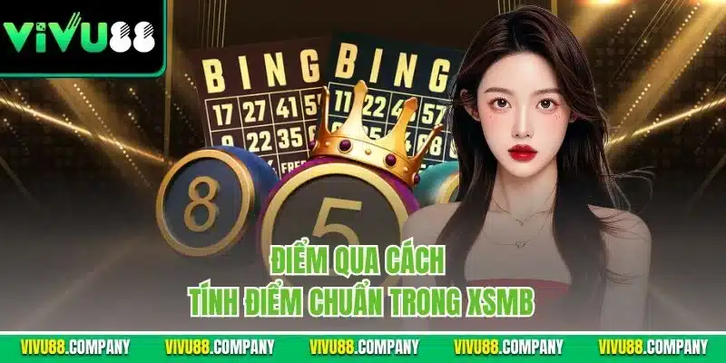 Điểm qua cách tính điểm chuẩn trong XSMB