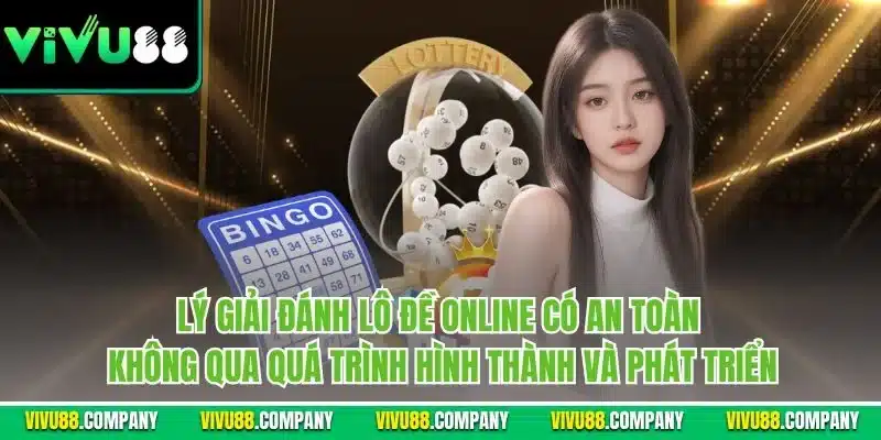 Lý giải đánh lô đề online có an toàn không qua quá trình hình thành và phát triển