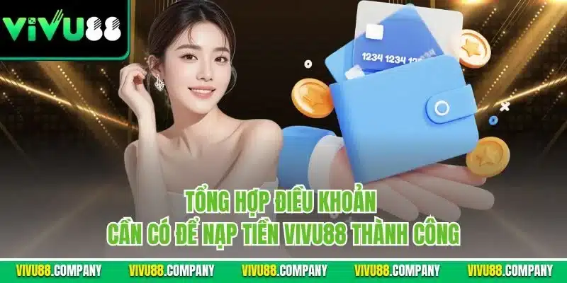 Tổng hợp điều khoản cần có để nạp tiền Vivu88 thành công